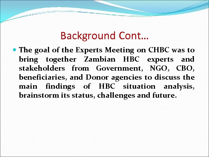 Background Cont… The goal of the Experts Meeting on CHBC was to bring together