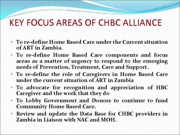 KEY FOCUS AREAS OF CHBC ALLIANCE • To re-define Home Based Care under the