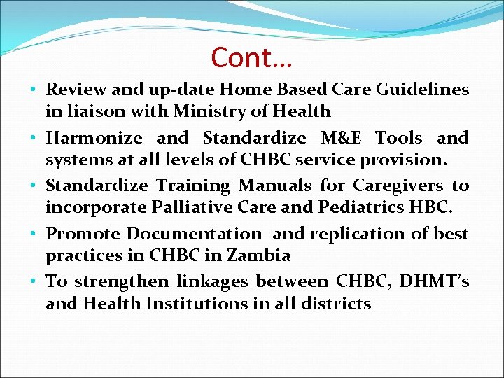 Cont… • Review and up-date Home Based Care Guidelines in liaison with Ministry of