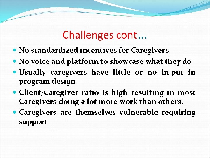 Challenges cont… No standardized incentives for Caregivers No voice and platform to showcase what
