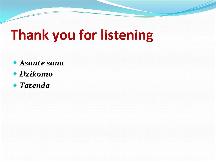 Thank you for listening Asante sana Dzikomo Tatenda 