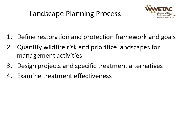 Landscape Planning Process 1. Define restoration and protection framework and goals 2. Quantify wildfire
