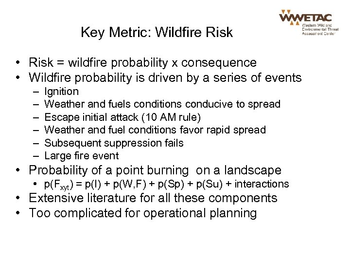 Key Metric: Wildfire Risk • Risk = wildfire probability x consequence • Wildfire probability