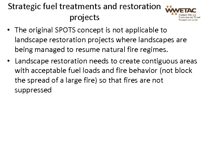 Strategic fuel treatments and restoration projects • The original SPOTS concept is not applicable