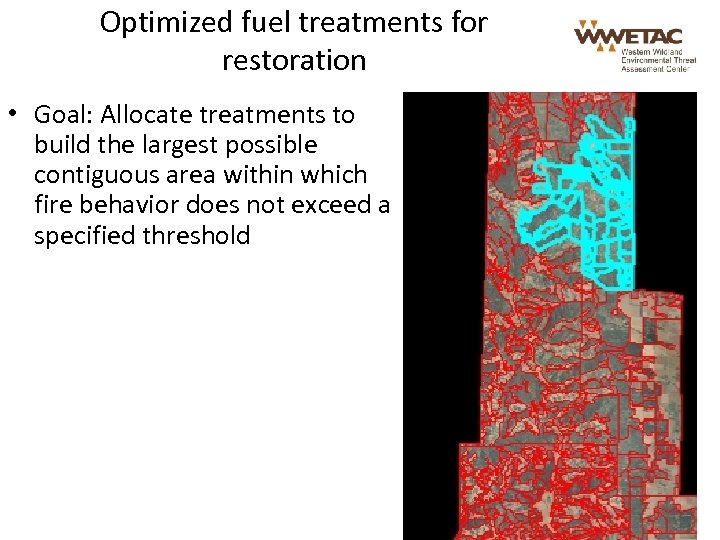 Optimized fuel treatments for restoration • Goal: Allocate treatments to build the largest possible