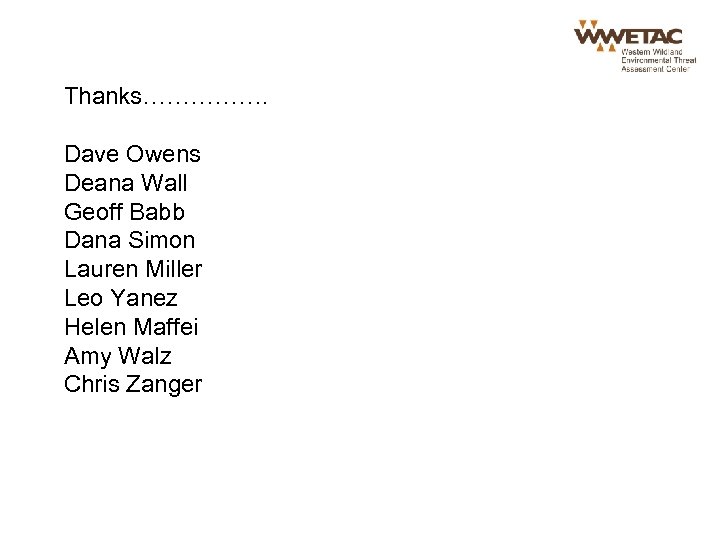 Thanks……………. Dave Owens Deana Wall Geoff Babb Dana Simon Lauren Miller Leo Yanez Helen
