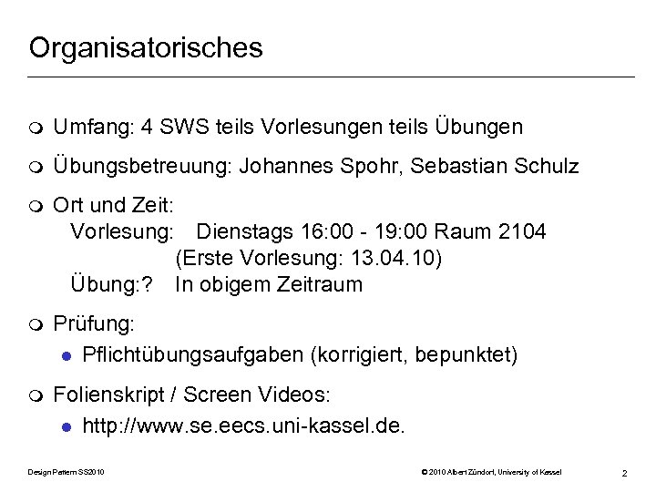 Organisatorisches m Umfang: 4 SWS teils Vorlesungen teils Übungen m Übungsbetreuung: Johannes Spohr, Sebastian