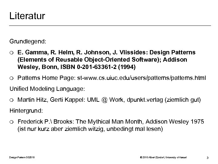 Literatur Grundlegend: m E. Gamma, R. Helm, R. Johnson, J. Vlissides: Design Patterns (Elements