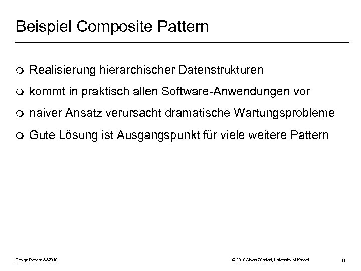 Beispiel Composite Pattern m Realisierung hierarchischer Datenstrukturen m kommt in praktisch allen Software-Anwendungen vor