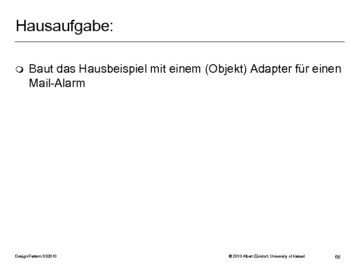 Hausaufgabe: m Baut das Hausbeispiel mit einem (Objekt) Adapter für einen Mail-Alarm Design Pattern