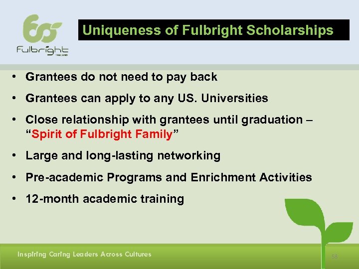 Uniqueness of Fulbright Scholarships • Grantees do not need to pay back • Grantees