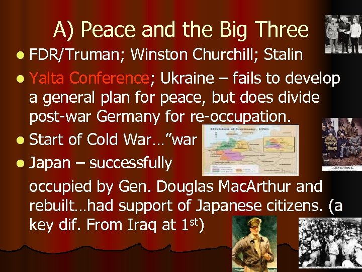 A) Peace and the Big Three l FDR/Truman; Winston Churchill; Stalin l Yalta Conference;