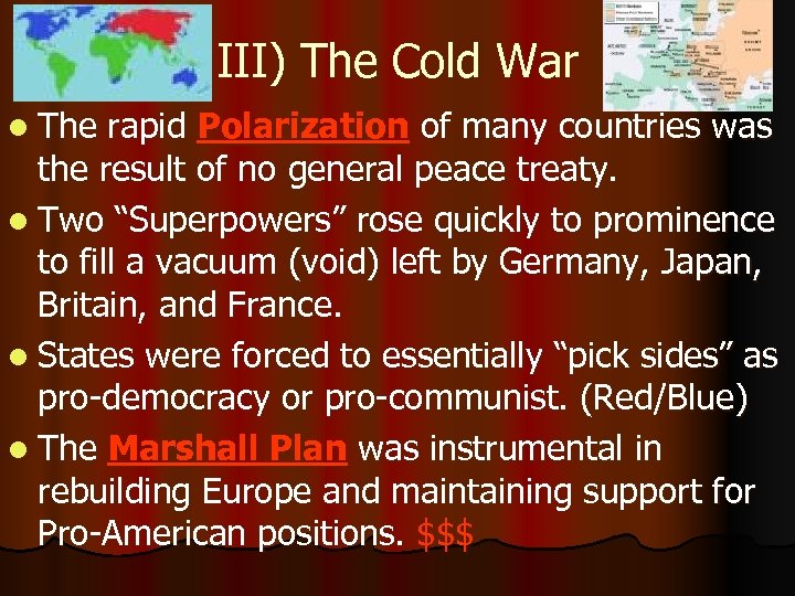 III) The Cold War l The rapid Polarization of many countries was the result