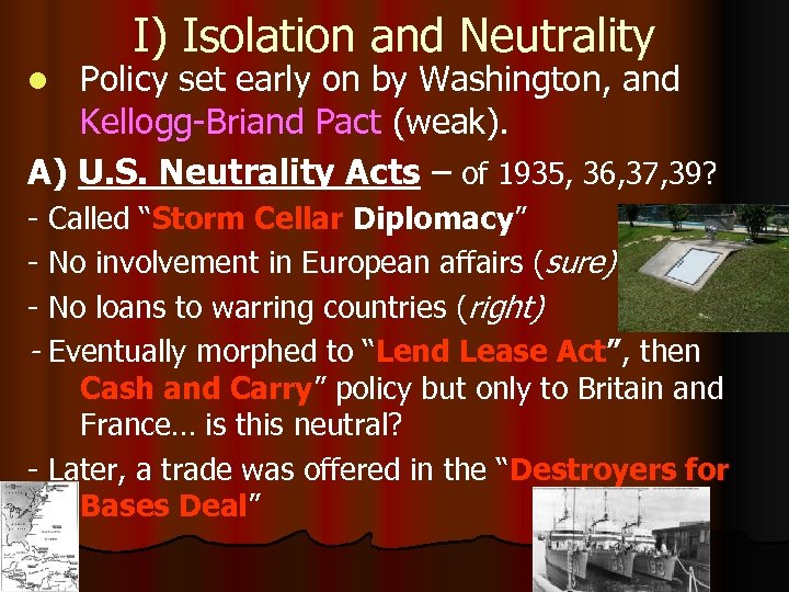 I) Isolation and Neutrality Policy set early on by Washington, and Kellogg-Briand Pact (weak).