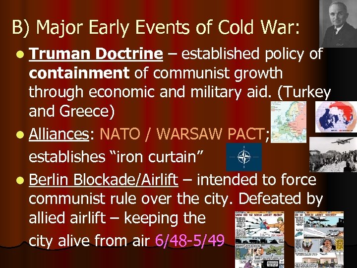 B) Major Early Events of Cold War: l Truman Doctrine – established policy of