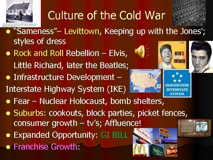 Culture of the Cold War “Sameness”– Levittown, Keeping up with the Jones’; styles of