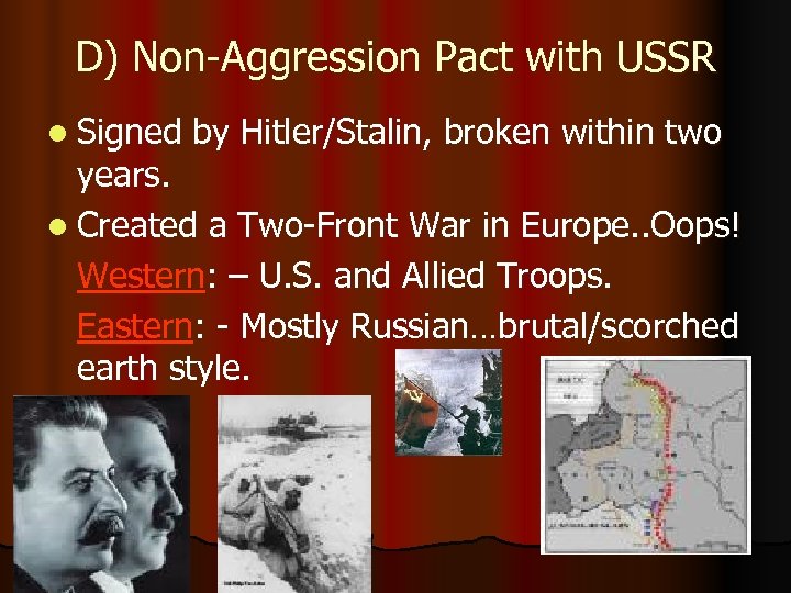 D) Non-Aggression Pact with USSR l Signed by Hitler/Stalin, broken within two years. l