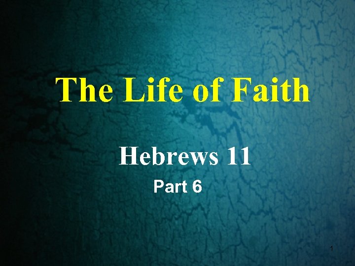 The Life of Faith Hebrews 11 Part 6 1 