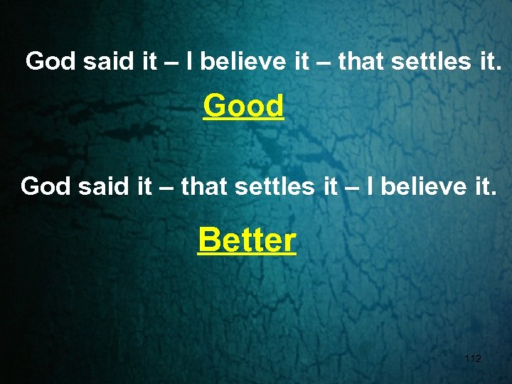 God said it – I believe it – that settles it. Good God said