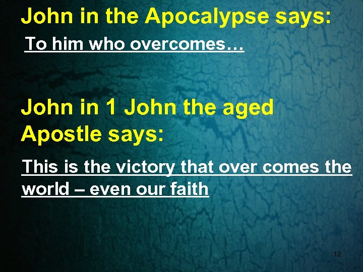 John in the Apocalypse says: To him who overcomes… John in 1 John the