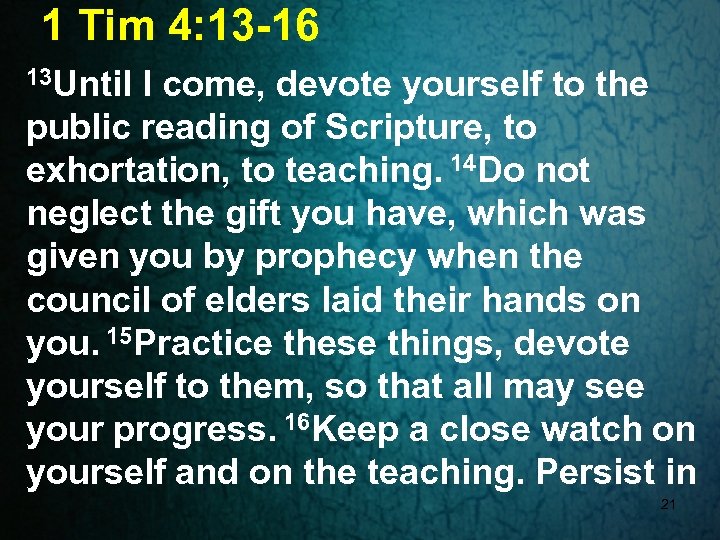 1 Tim 4: 13 -16 13 Until I come, devote yourself to the public