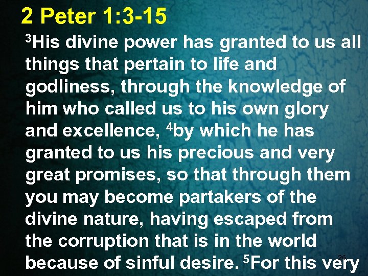 2 Peter 1: 3 -15 3 His divine power has granted to us all