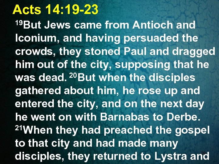 Acts 14: 19 -23 19 But Jews came from Antioch and Iconium, and having