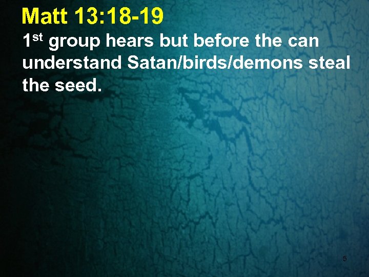 Matt 13: 18 -19 1 st group hears but before the can understand Satan/birds/demons