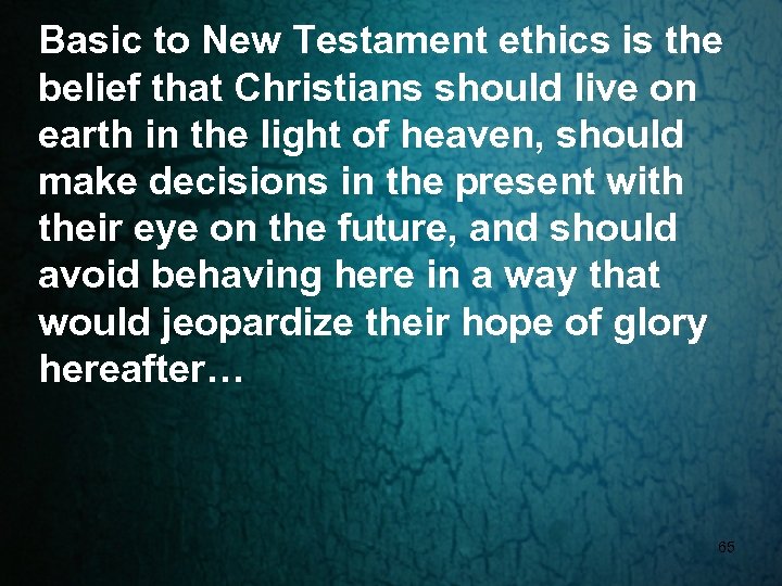 Basic to New Testament ethics is the belief that Christians should live on earth