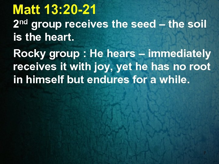 Matt 13: 20 -21 2 nd group receives the seed – the soil is