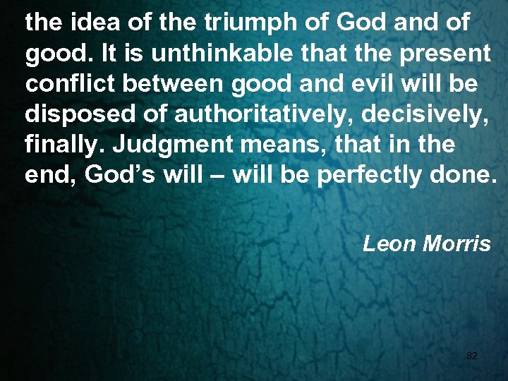 the idea of the triumph of God and of good. It is unthinkable that