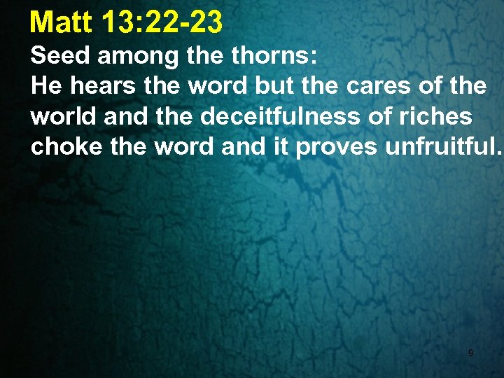 Matt 13: 22 -23 Seed among the thorns: He hears the word but the