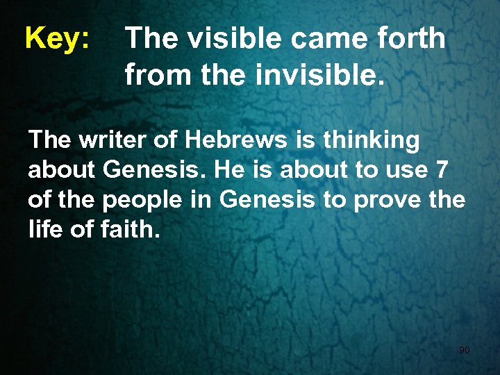 Key: The visible came forth from the invisible. The writer of Hebrews is thinking