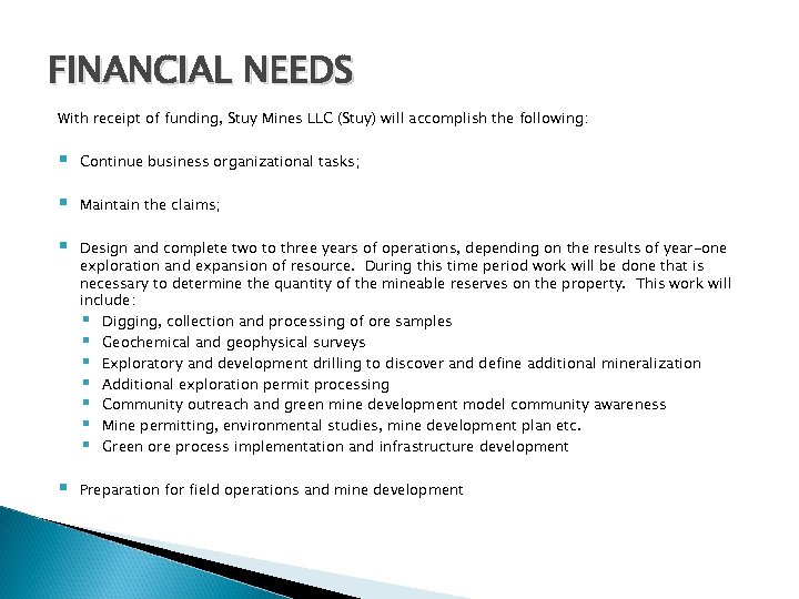 FINANCIAL NEEDS With receipt of funding, Stuy Mines LLC (Stuy) will accomplish the following: