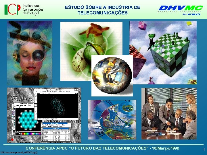 ESTUDO SOBRE A INDÚSTRIA DE TELECOMUNICAÇÕES CONFERÊNCIA APDC “O FUTURO DAS TELECOMUNICAÇÕES” - 16/Março/1999