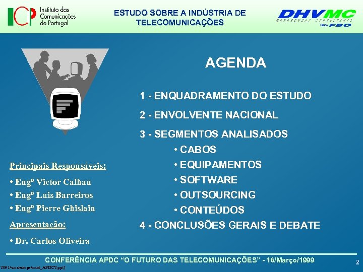 ESTUDO SOBRE A INDÚSTRIA DE TELECOMUNICAÇÕES AGENDA 1 - ENQUADRAMENTO DO ESTUDO 2 -