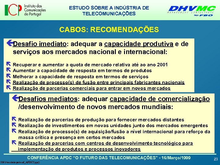 ESTUDO SOBRE A INDÚSTRIA DE TELECOMUNICAÇÕES CABOS: RECOMENDAÇÕES ç Desafio imediato: adequar a capacidade