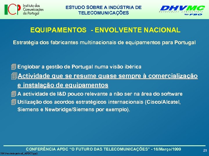 ESTUDO SOBRE A INDÚSTRIA DE TELECOMUNICAÇÕES EQUIPAMENTOS - ENVOLVENTE NACIONAL Estratégia dos fabricantes multinacionais