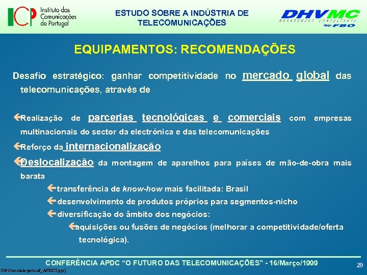 ESTUDO SOBRE A INDÚSTRIA DE TELECOMUNICAÇÕES EQUIPAMENTOS: RECOMENDAÇÕES Desafio estratégico: ganhar competitividade no mercado