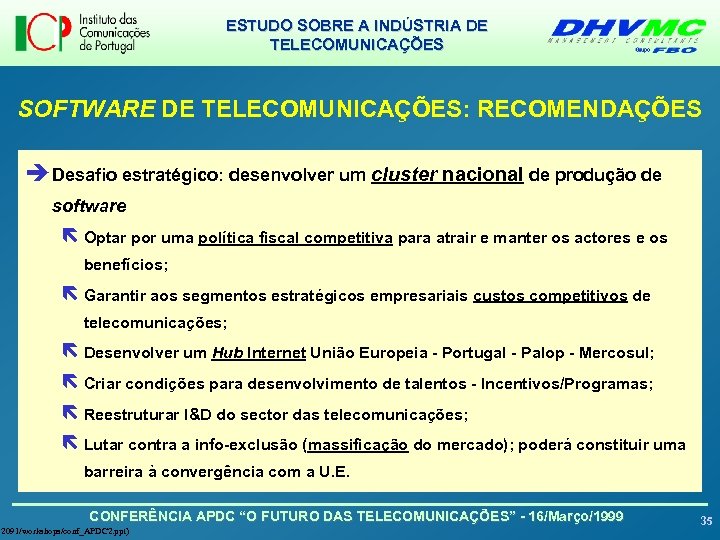 ESTUDO SOBRE A INDÚSTRIA DE TELECOMUNICAÇÕES SOFTWARE DE TELECOMUNICAÇÕES: RECOMENDAÇÕES è Desafio estratégico: desenvolver