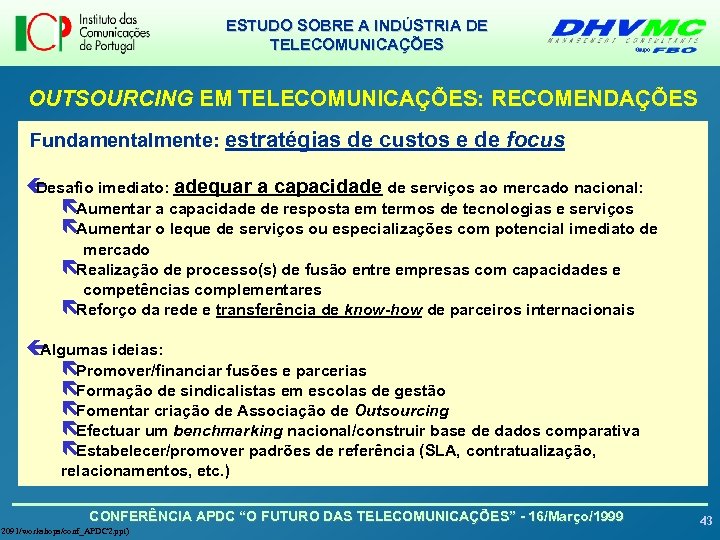 ESTUDO SOBRE A INDÚSTRIA DE TELECOMUNICAÇÕES OUTSOURCING EM TELECOMUNICAÇÕES: RECOMENDAÇÕES Fundamentalmente: estratégias de custos
