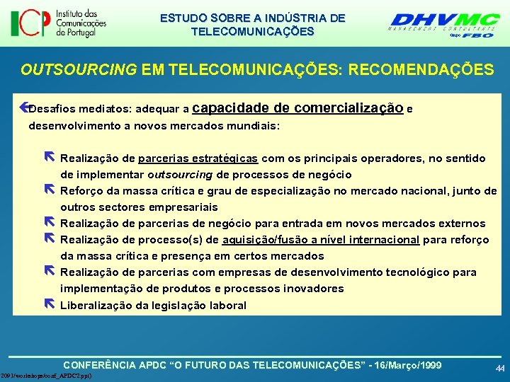 ESTUDO SOBRE A INDÚSTRIA DE TELECOMUNICAÇÕES OUTSOURCING EM TELECOMUNICAÇÕES: RECOMENDAÇÕES ç Desafios mediatos: adequar