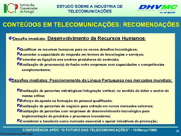 ESTUDO SOBRE A INDÚSTRIA DE TELECOMUNICAÇÕES CONTEÚDOS EM TELECOMUNICAÇÕES: RECOMENDAÇÕES ç Desafio imediato: Desenvolvimento
