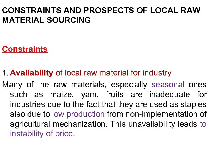 CONSTRAINTS AND PROSPECTS OF LOCAL RAW MATERIAL SOURCING Constraints 1. Availability of local raw