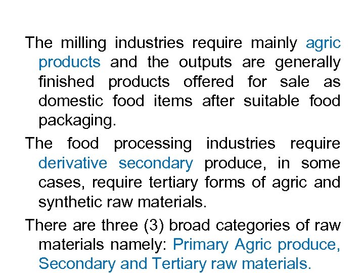 The milling industries require mainly agric products and the outputs are generally finished products