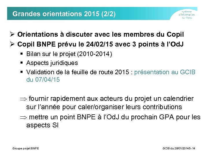 Grandes orientations 2015 (2/2) Ø Orientations à discuter avec les membres du Copil Ø