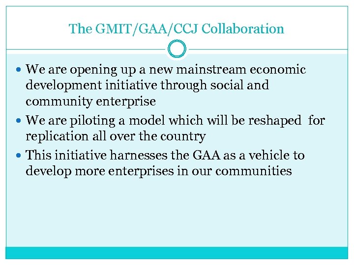 The GMIT/GAA/CCJ Collaboration We are opening up a new mainstream economic development initiative through