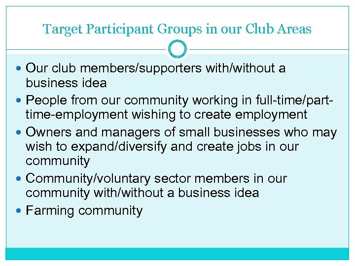 Target Participant Groups in our Club Areas Our club members/supporters with/without a business idea