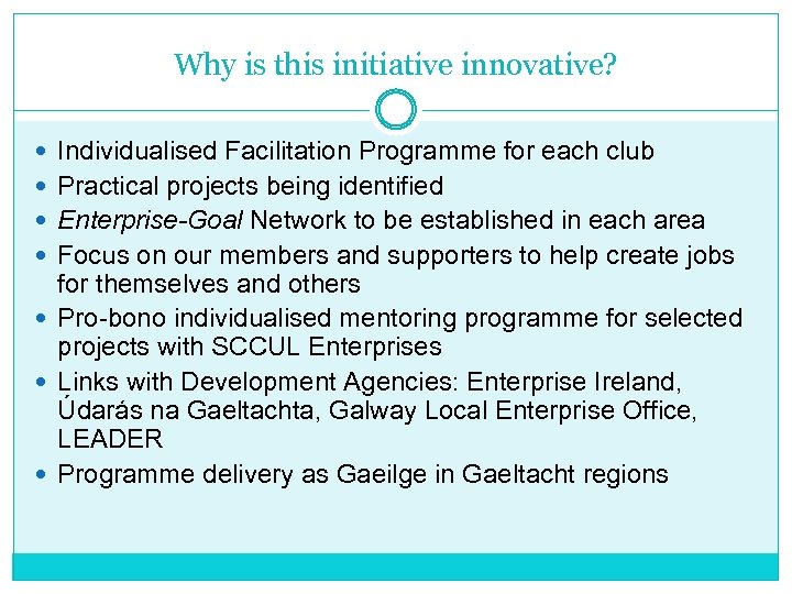 Why is this initiative innovative? Individualised Facilitation Programme for each club Practical projects being