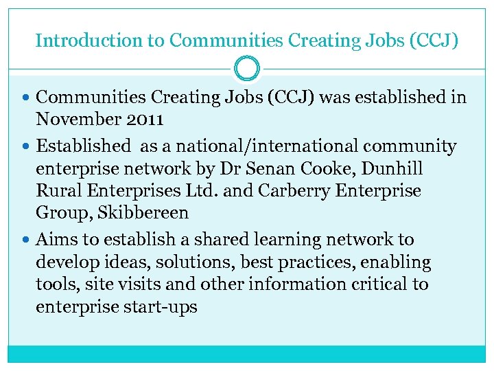 Introduction to Communities Creating Jobs (CCJ) was established in November 2011 Established as a